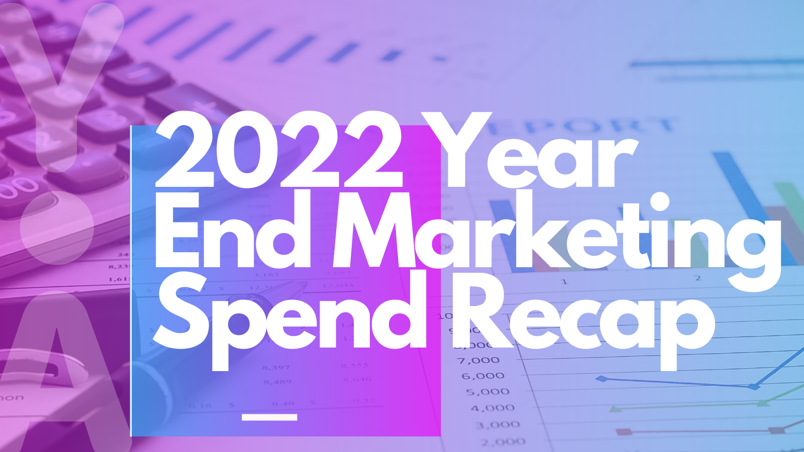 2022 Year End Marketing Spend Recap