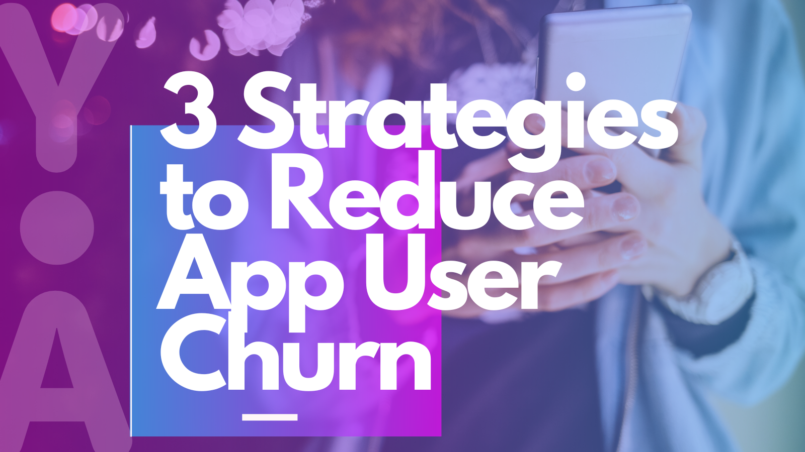 3 Strategies to Reduce App User Churn