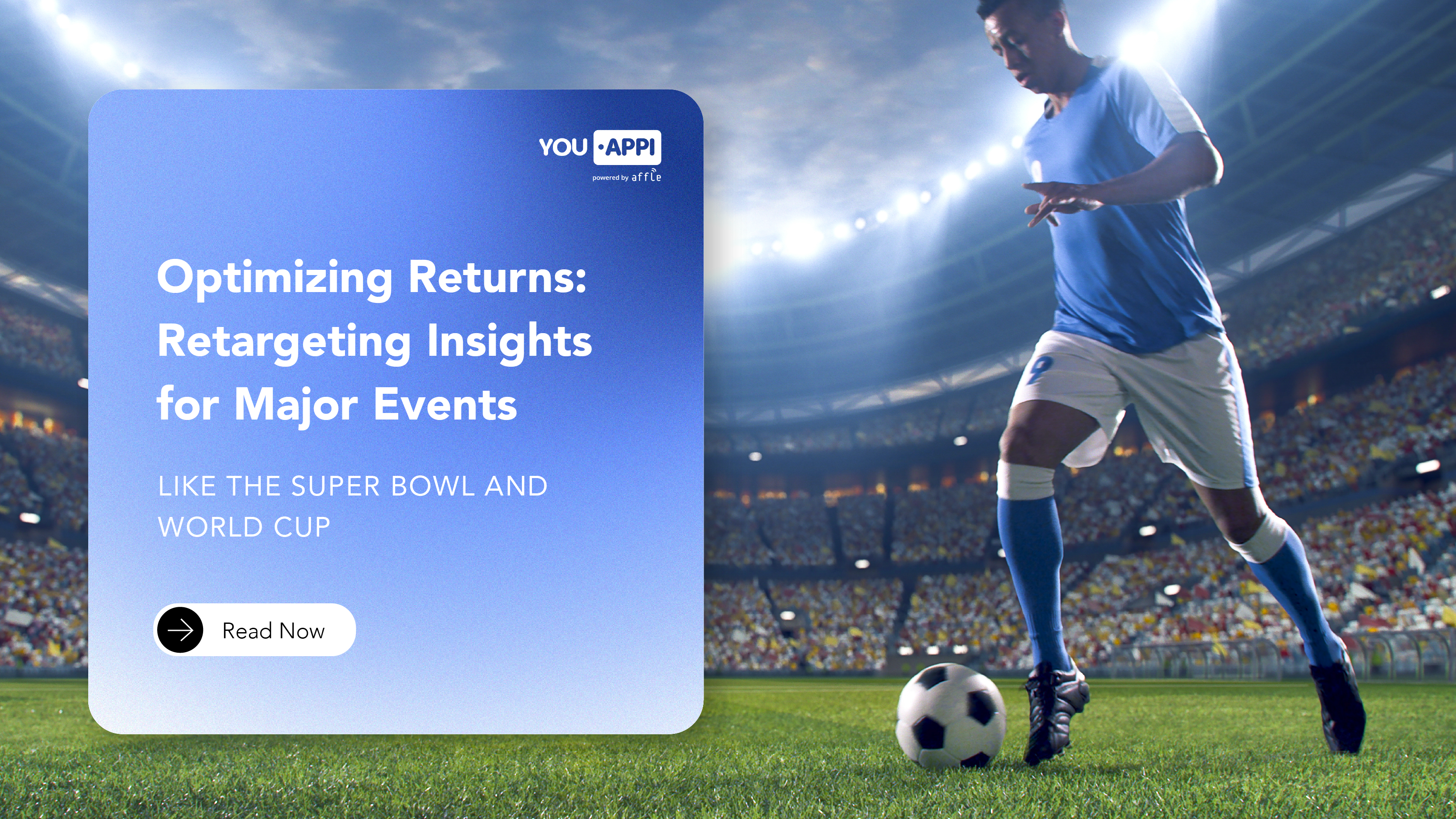 Optimizing Returns: Retargeting Insights for Major Events Like the Super Bowl and World Cup