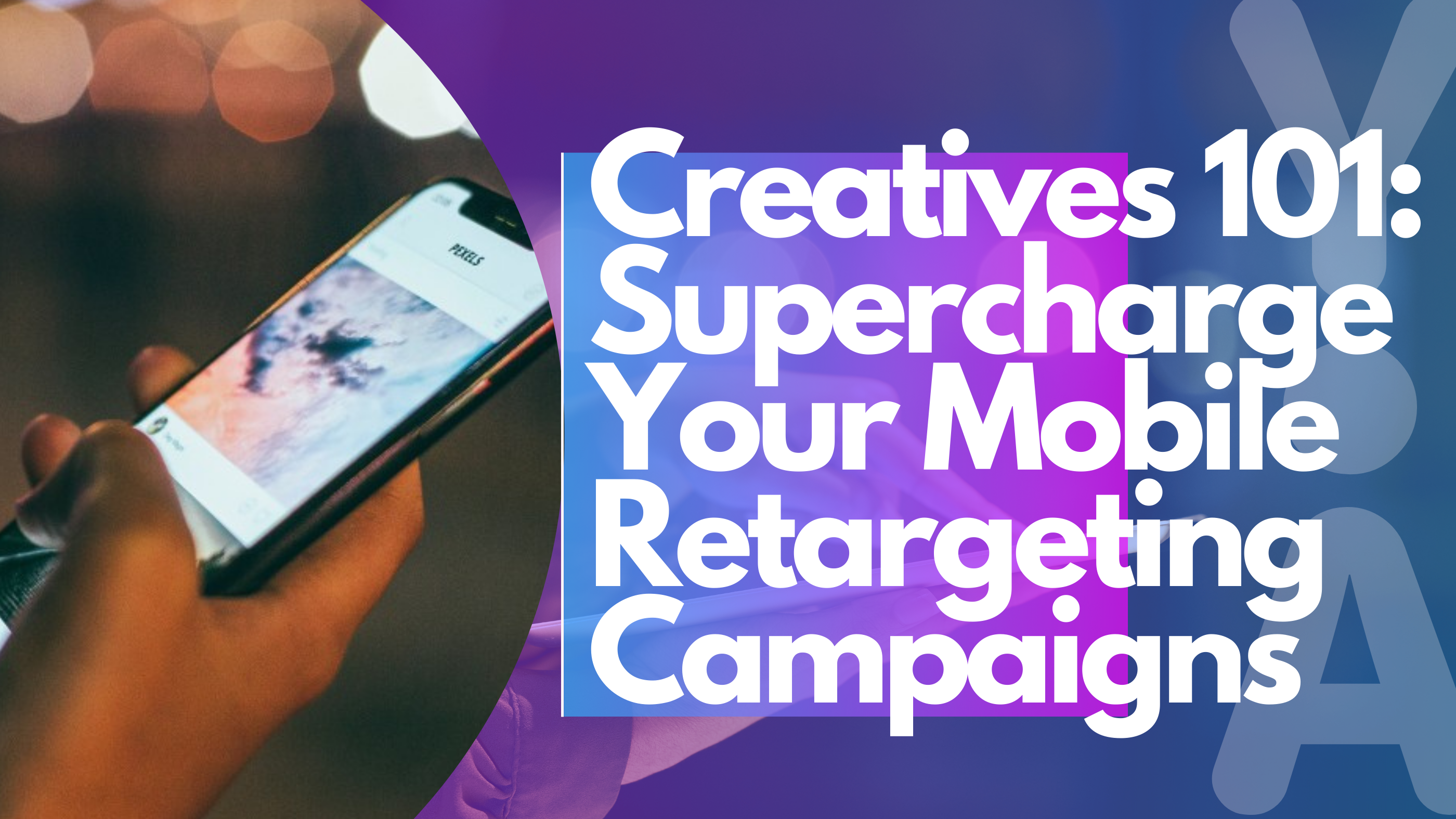 Best Practices to Supercharge Your Creatives in Retargeting Campaigns