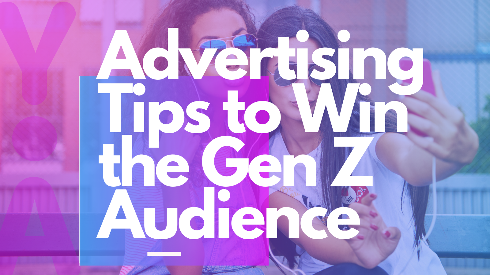 Advertising Tips to Win the Gen Z Audience