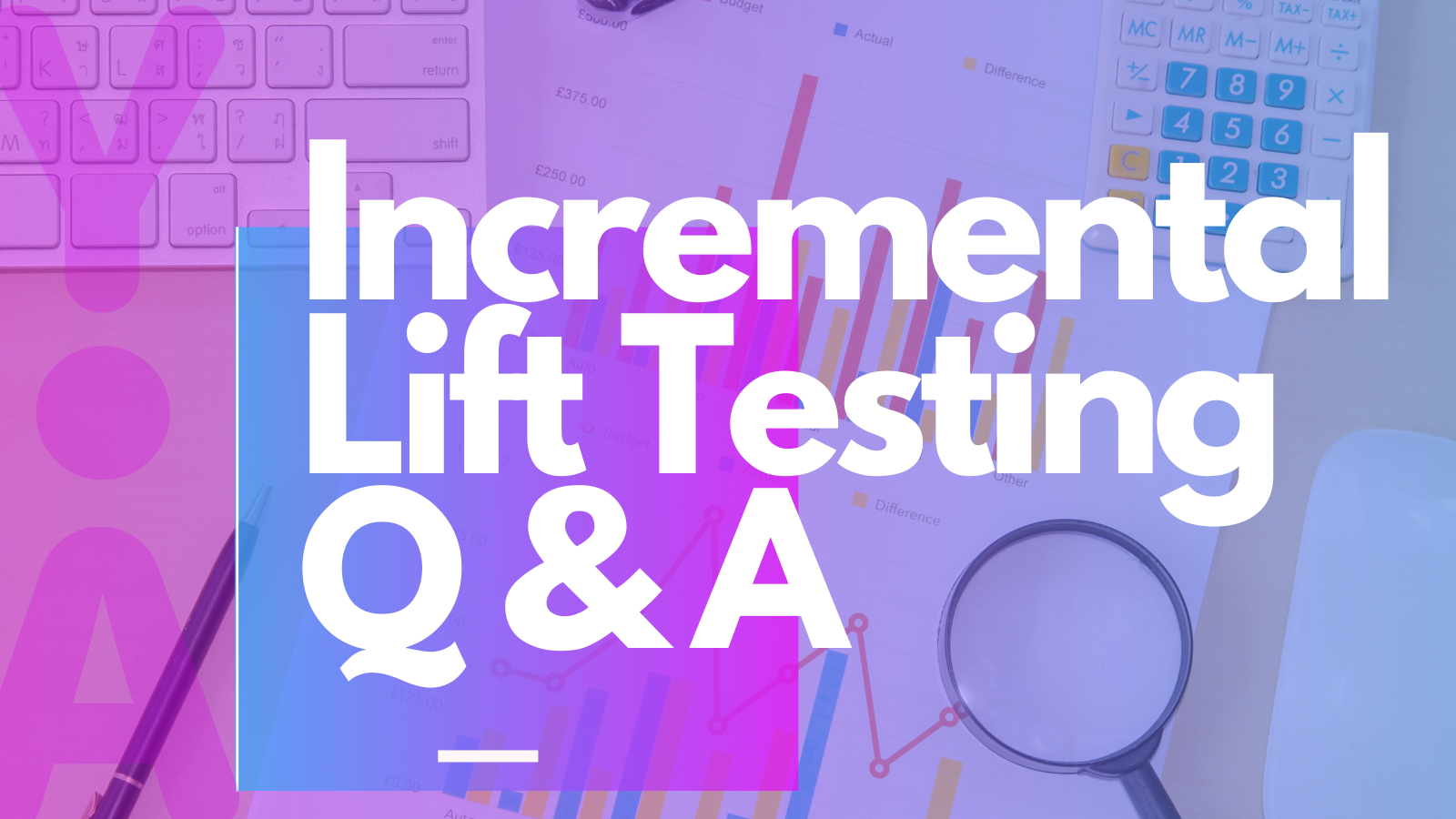 Incrementality testing Q & A