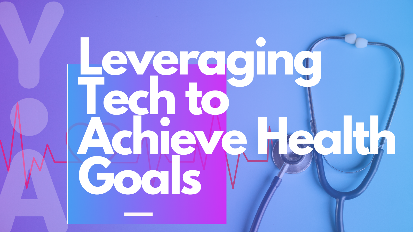 Leveraging Tech to Achieve Health Goals