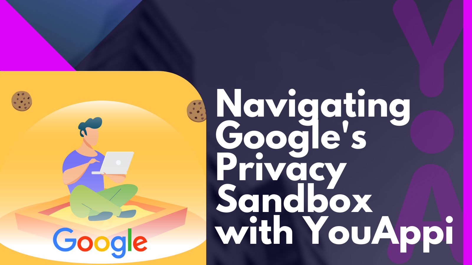 Navigating Google’s Privacy Sandbox with YouAppi