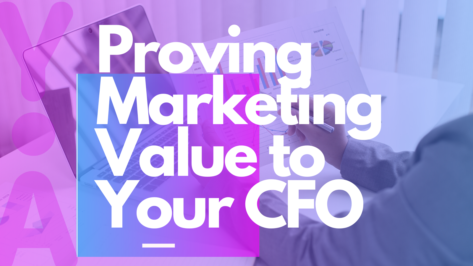 Proving Marketing Value to Your CFO