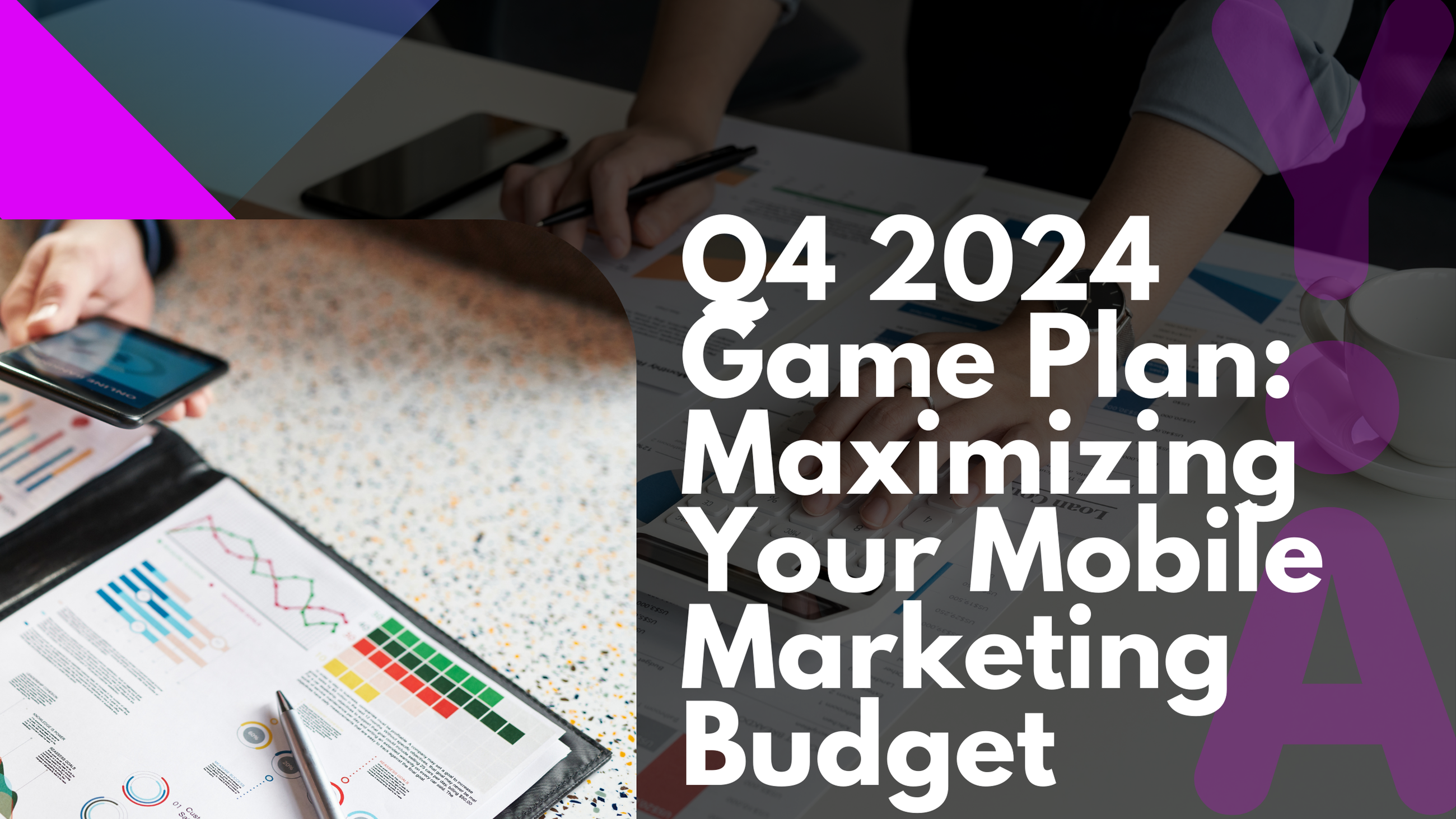 Maximizing Your End of Year Marketing Budget: Mobile Strategies for Q4 2024