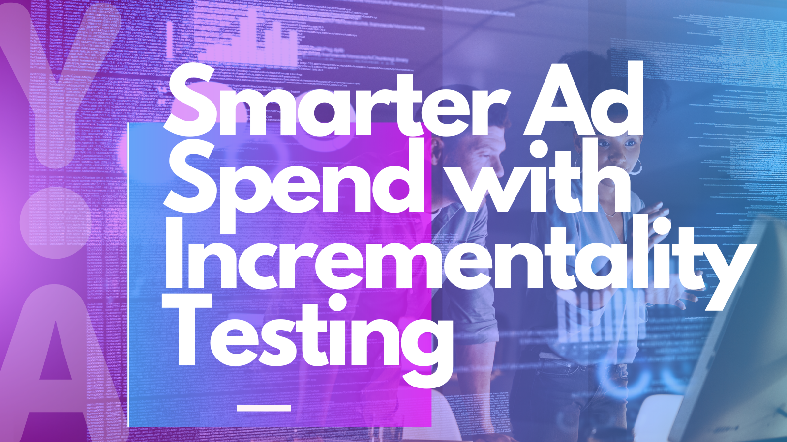 Smarter ad spend with incrementality testing
