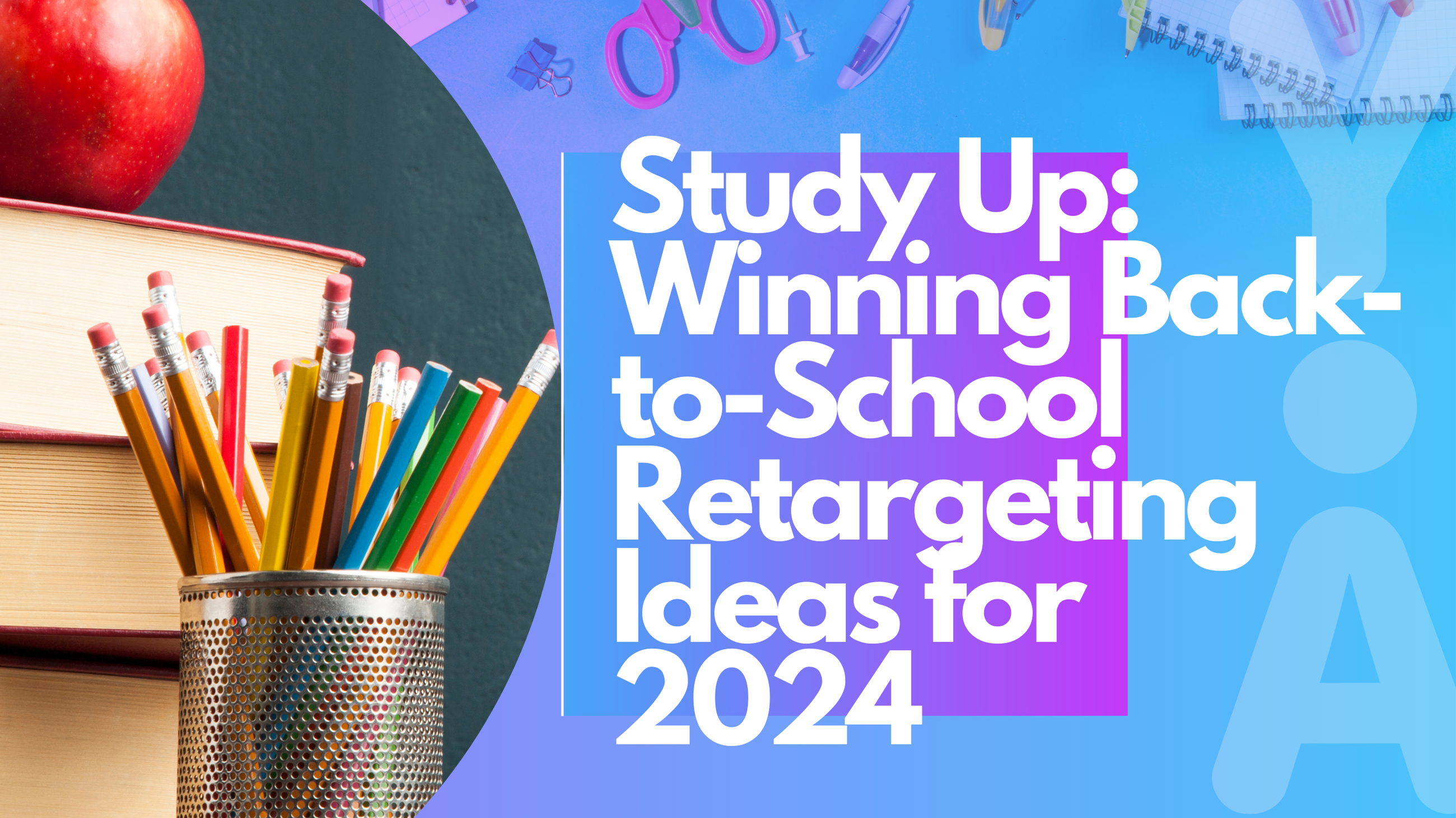 Back to School Retargeting Strategies for 2024