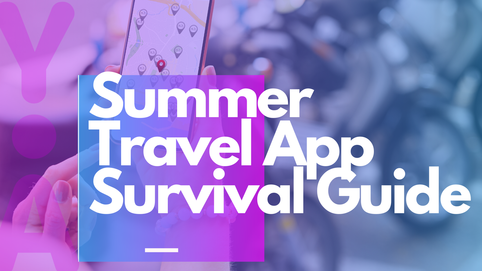 Summer Travel App Survival Guide