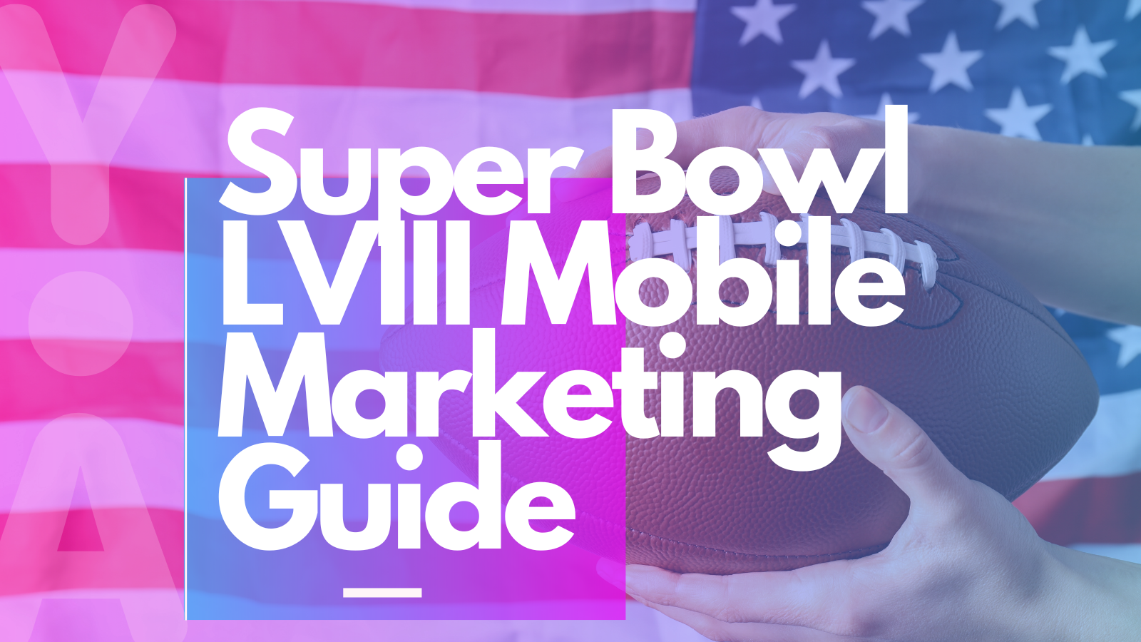 Super Bowl LVIII Mobile Marketing Guide