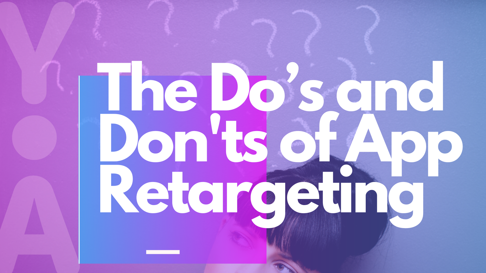 The Do’s and Don’ts of App Retargeting Campaigns