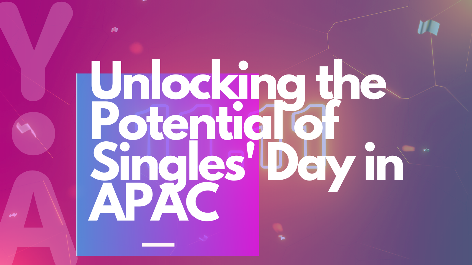 Unlocking the Potential of Singles’ Day in APAC
