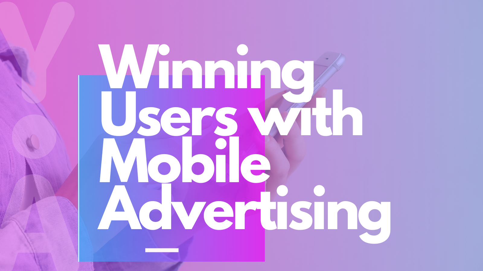 Winning Users with Mobile Advertising