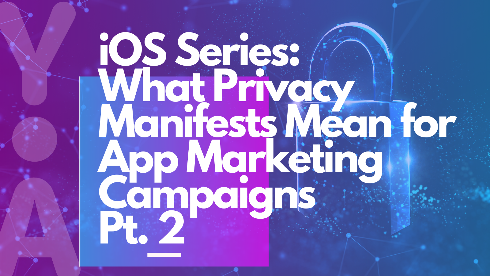 What Privacy Manifests mean for your app marketing campaigns